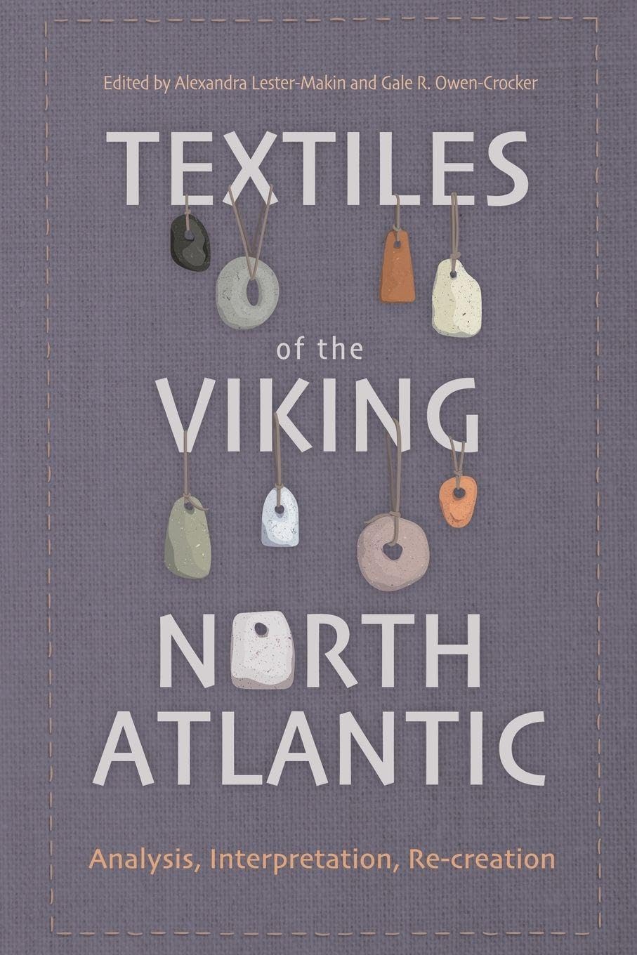 Textiles of the Viking North Atlantic: Analysis, Interpretation, Re-creation (Medieval and Renaissance Clothing and Textiles)