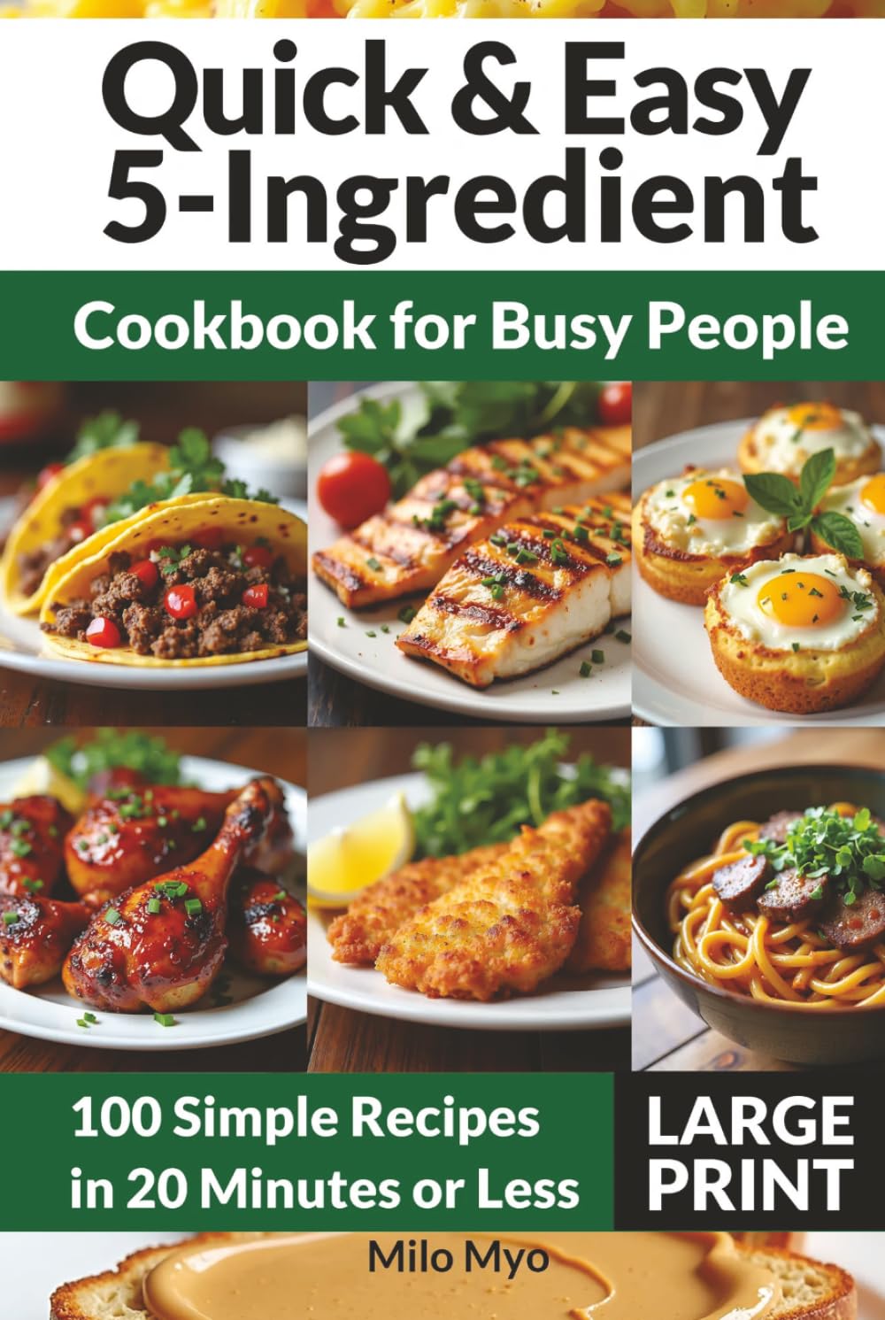 Quick & Easy 5-Ingredient Cookbook for Busy People: 100 Simple Recipes in 20 Minutes or Less | Large Print