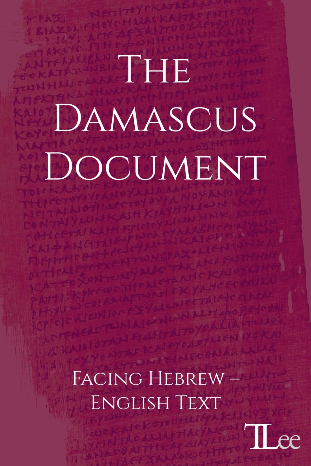 The Damascus Document: Facing Hebrew – English Text (Early Jewish Writings)