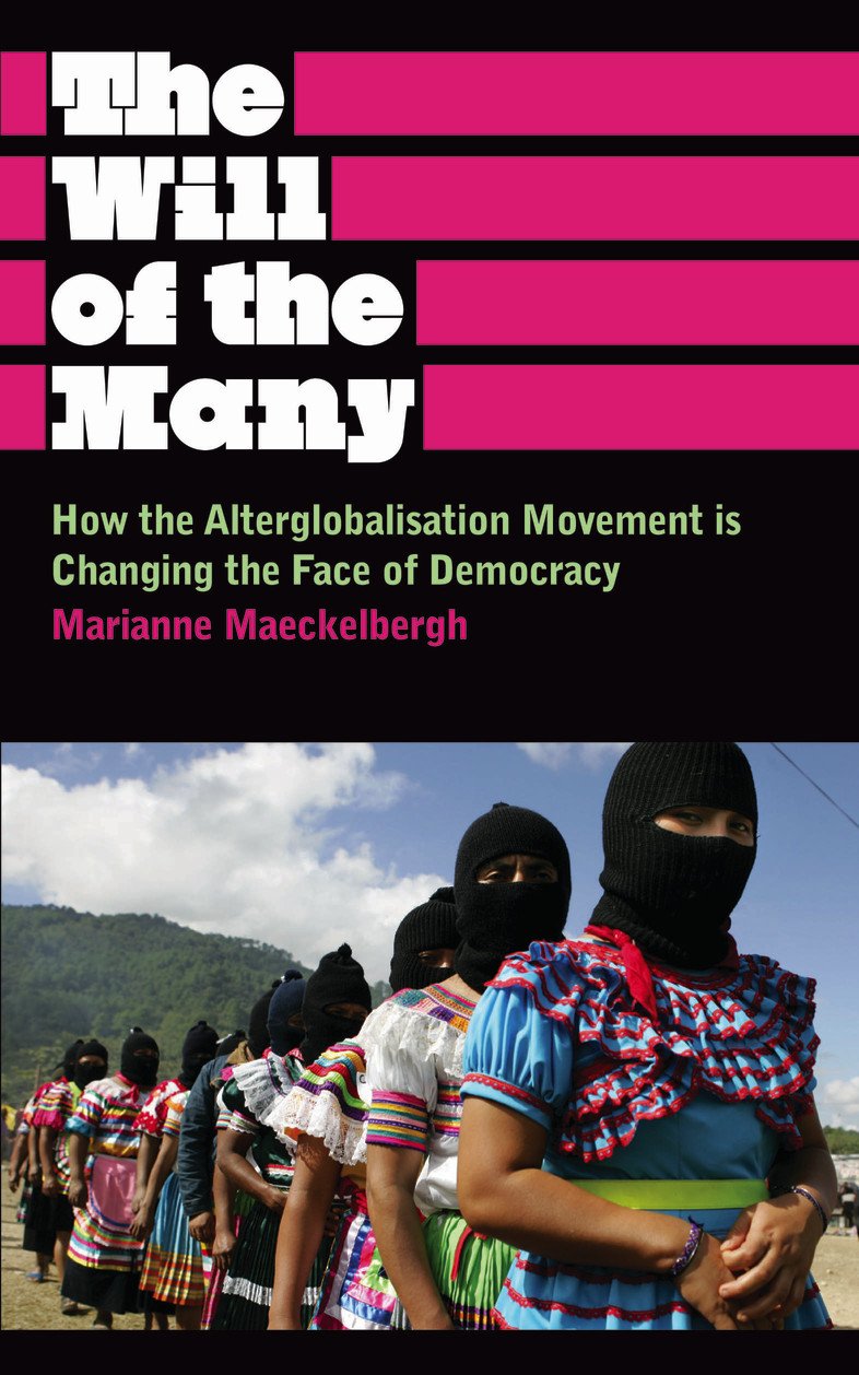 The Will of the Many: How the Alterglobalisation Movement is Changing the Face of Democracy (Anthropology, Culture and Society)