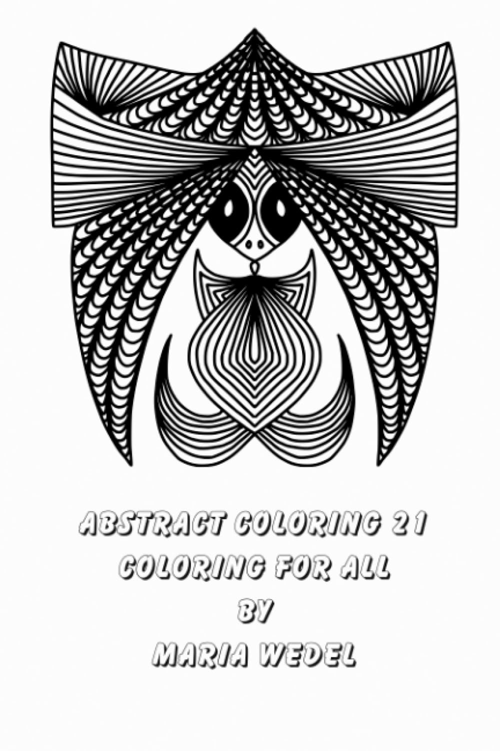 Abstract Coloring 21: 51 original drawings to enjoy and relax with !