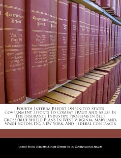 Fourth Interim Report on United States Government Efforts to Combat Fraud and Abuse in the Insurance Industry: Problems in Blue Cross/Blue Shield ... DC, New York, and Federal Contracts