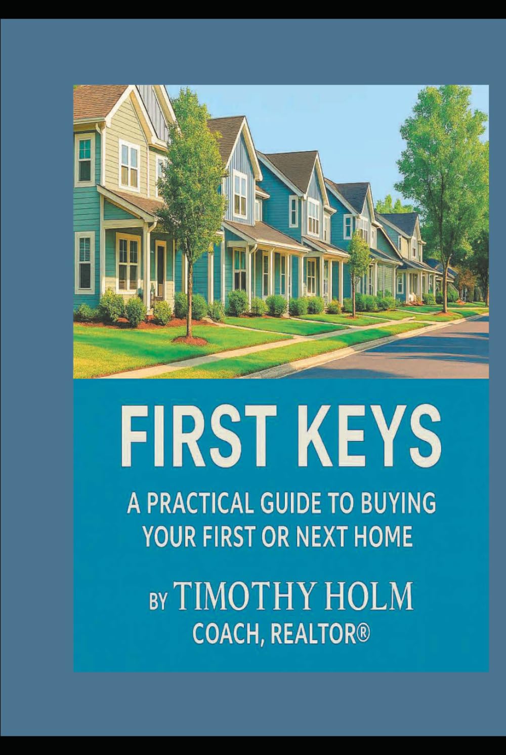 Your First Keys: A Practical Guide To Buying Your First or Next Home