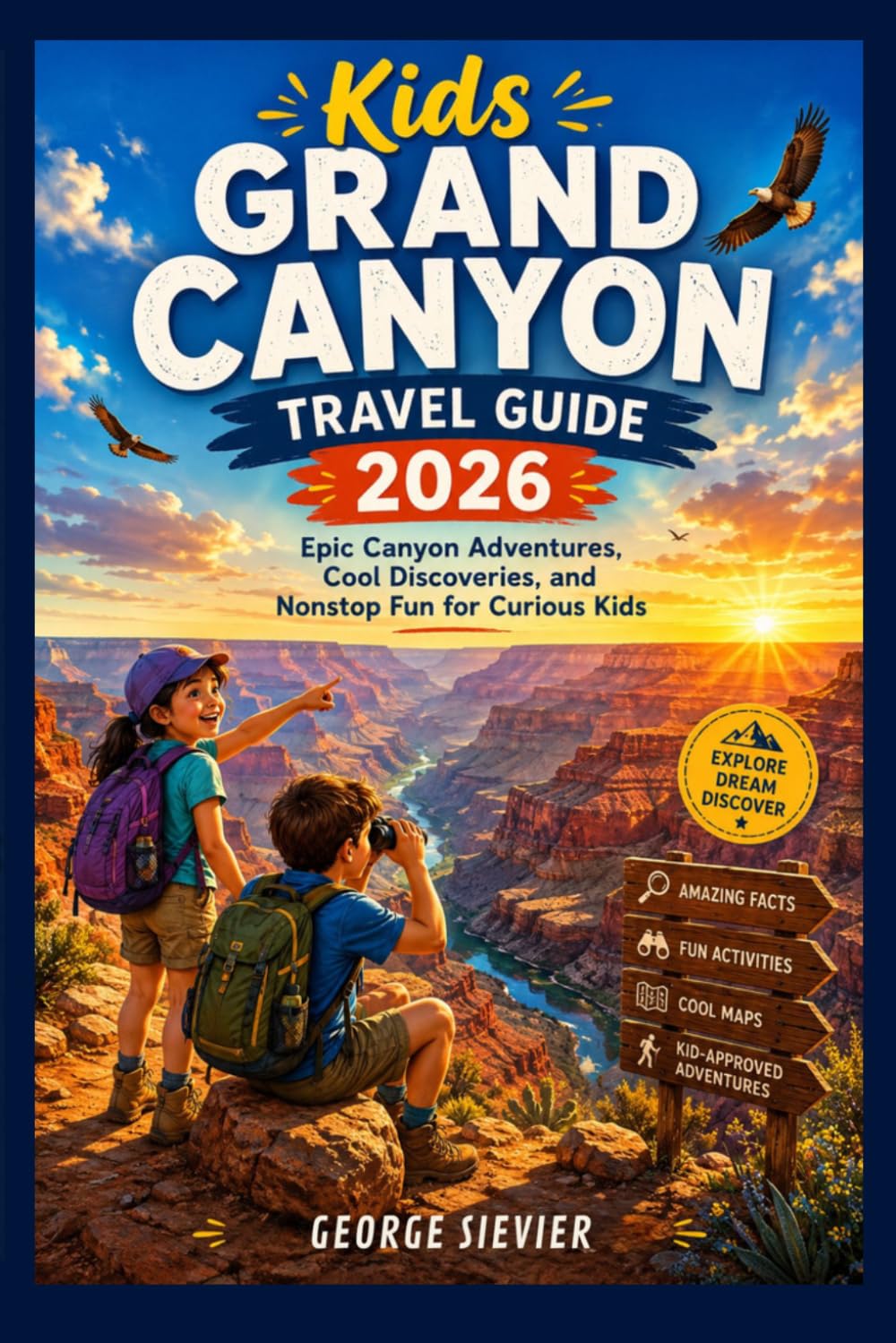 Kids Grand Canyon Travel Guide 2026: Epic Canyon Adventures, Cool Discoveries, and Nonstop Fun for Curious Kids