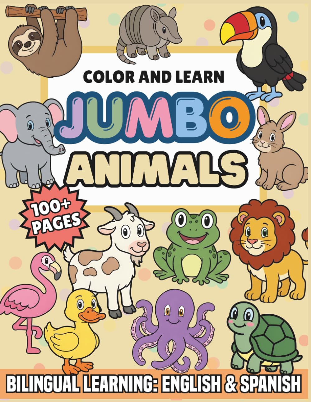 Color and Learn Jumbo Animals: A Bilingual Animal Coloring Book for Toddlers and Preschoolers Ages 2–5 | 100+ Easy Pages with English & Spanish Animal Names