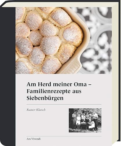 Am Herd meiner Oma: Familienrezepte aus Siebenbürgen - Traditionelle Rezepte (Wiener Schnitzel, Topfenknödel, Klausenburger Kraut)