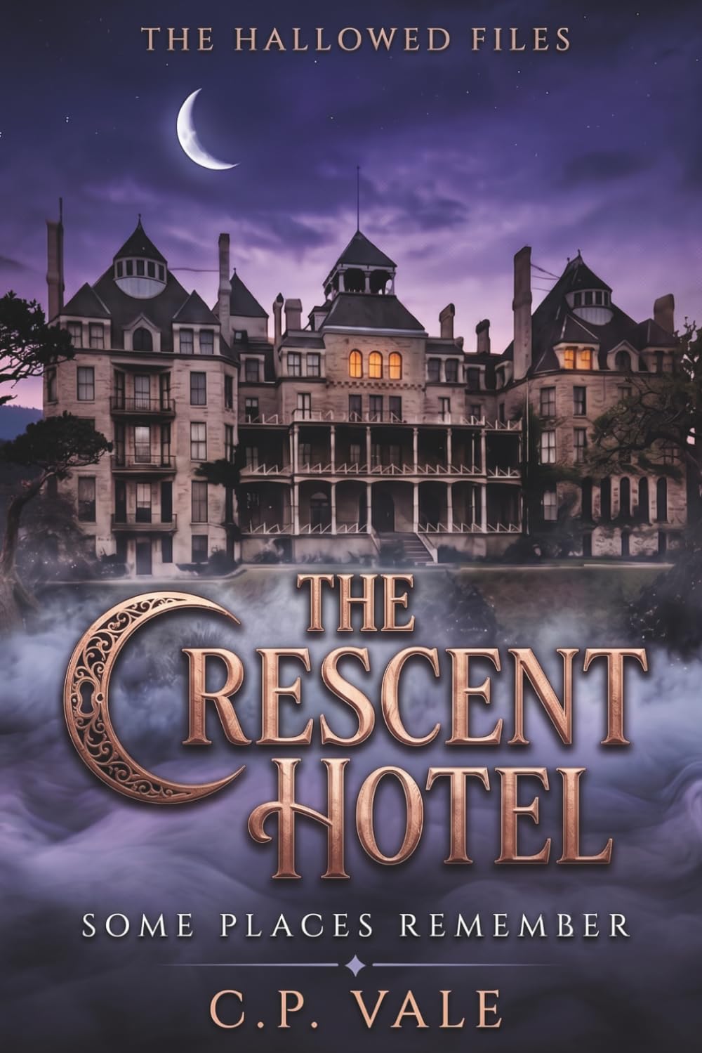 The Hallowed Files: The Crescent Hotel: Four Strangers. One Haunted Hotel. Some Guests Never Leave.