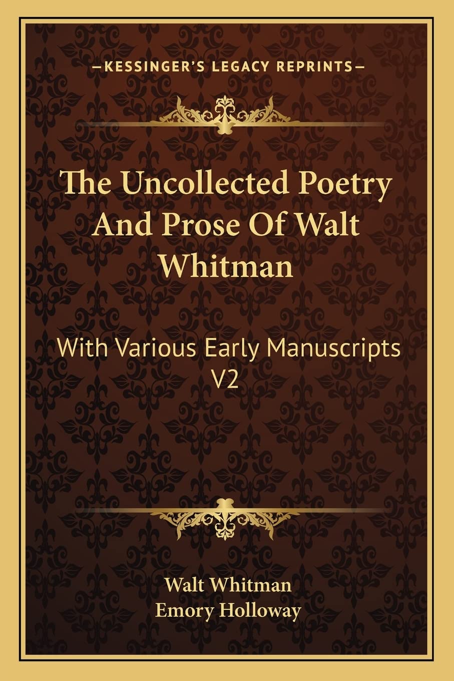 The Uncollected Poetry And Prose Of Walt Whitman: With Various Early Manuscripts V2