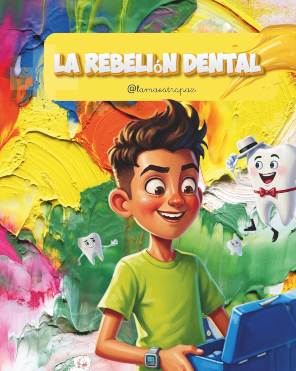 La rebelión dental: Una aventura descabellada sobre retenedores olvidados, dientes con mucha personalidad y la importancia de ser responsable. (Cuento ilustrado infantil para niños de 6 a 8 años)