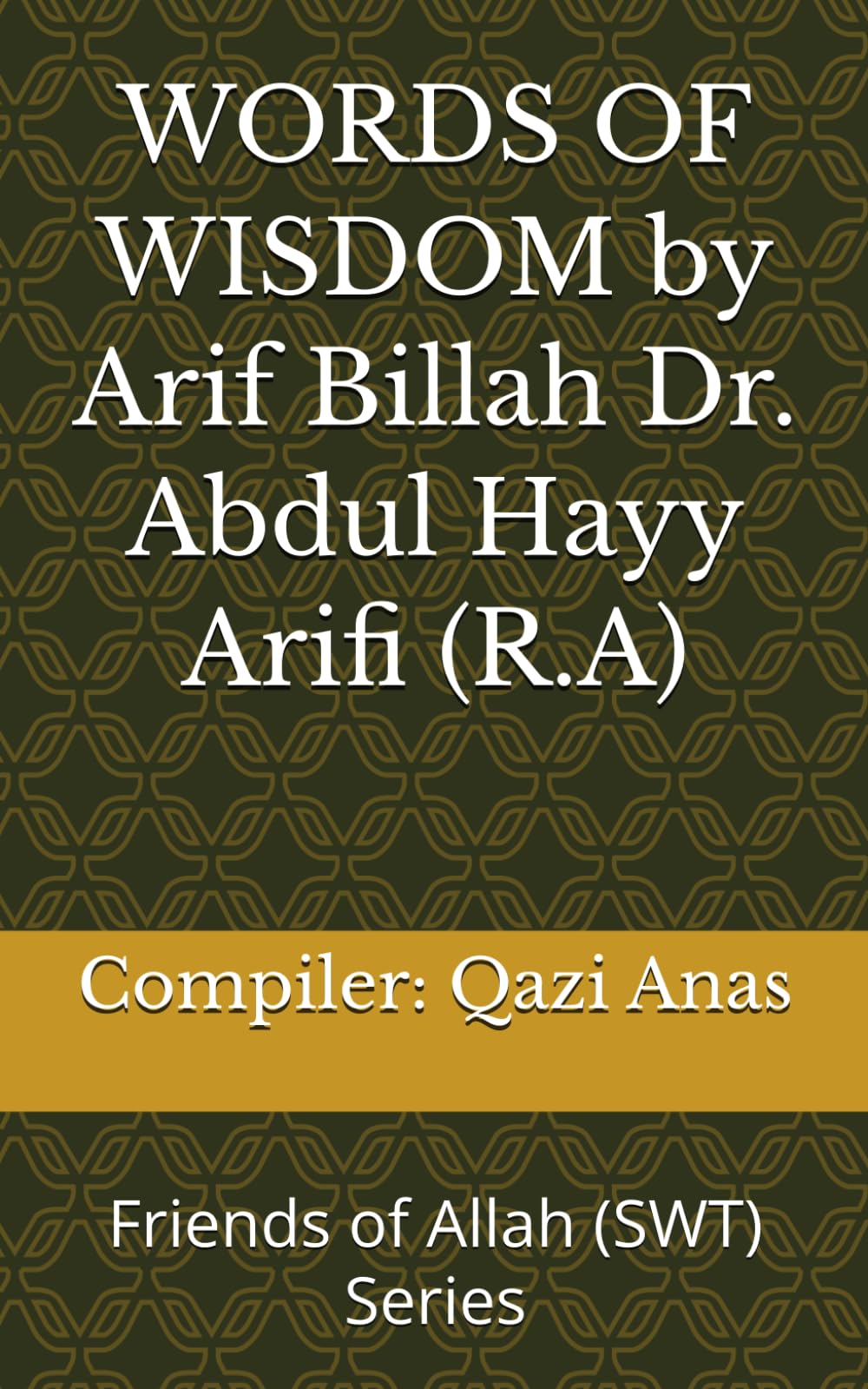 WORDS OF WISDOM by Arif Billah Dr. Abdul Hayy Arifi (R.A): Friends of Allah (SWT)