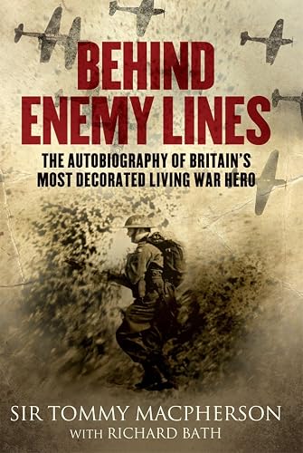 Behind Enemy Lines: The Autobiography of Britain's Most Decorated Living War Hero