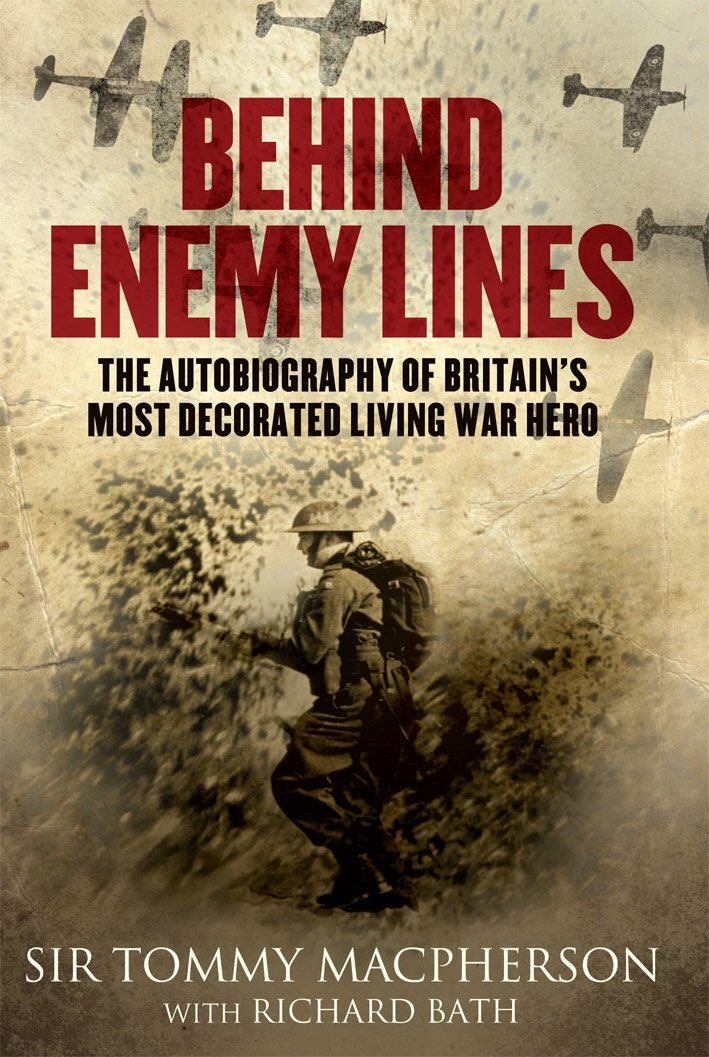 Behind Enemy Lines: The Autobiography of Britain's Most Decorated Living War Hero