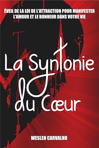 La Syntonie du Cœur: Éveil de la Loi de l'Attraction pour Manifester l'Amour et le Bonheur dans Votre Vie (Syntonie: Éveiller l'Énergie de l'Univers dans Votre Vie t. 1) (French Edition)