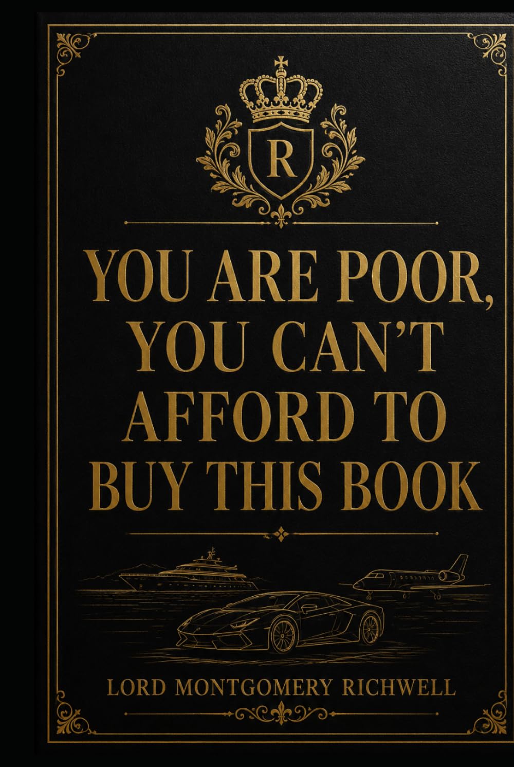 You are poor, you can't afford to buy this book.