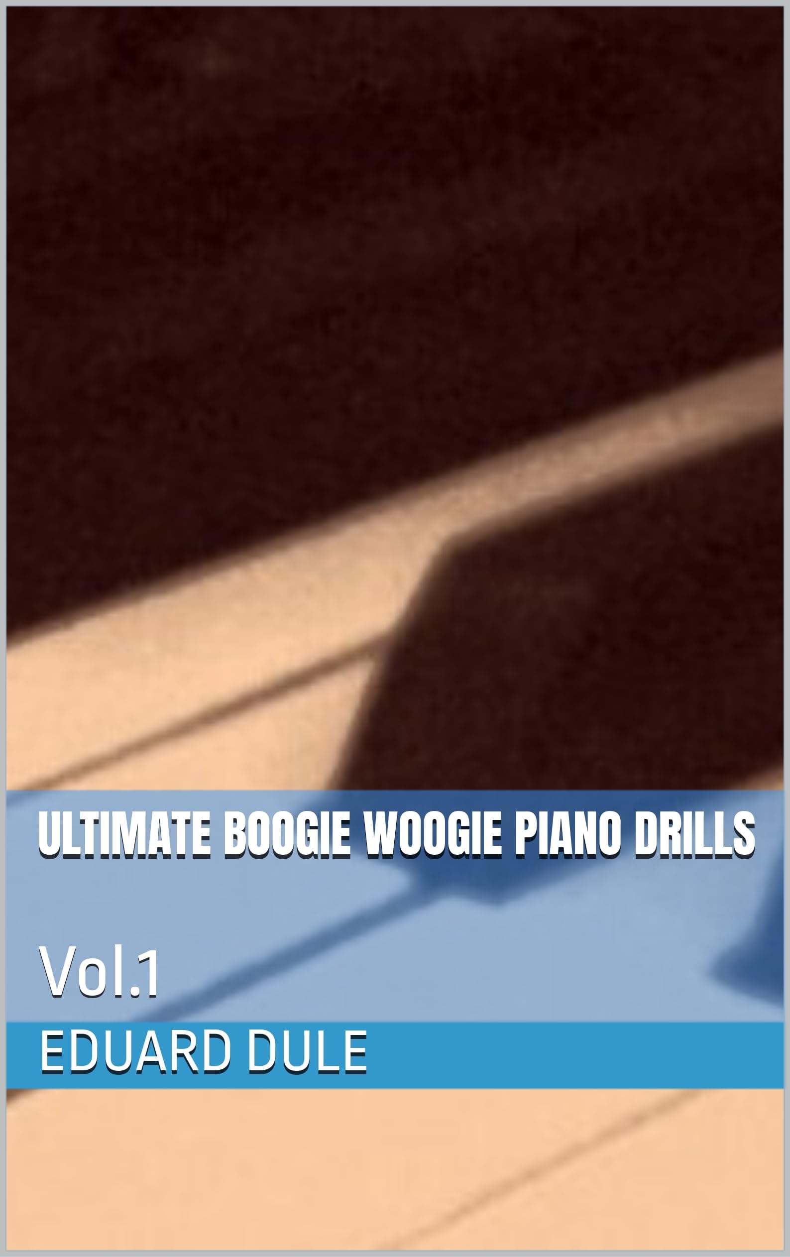 Ultimate Boogie Woogie Piano Drills: Vol.1