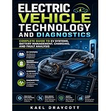 Electric Vehicle Technology and Diagnostics Complete Guide to EV Systems, Battery Management, Charging, and Fault Analysis Modern Automotive Technology Diagnostics Mastery Series
