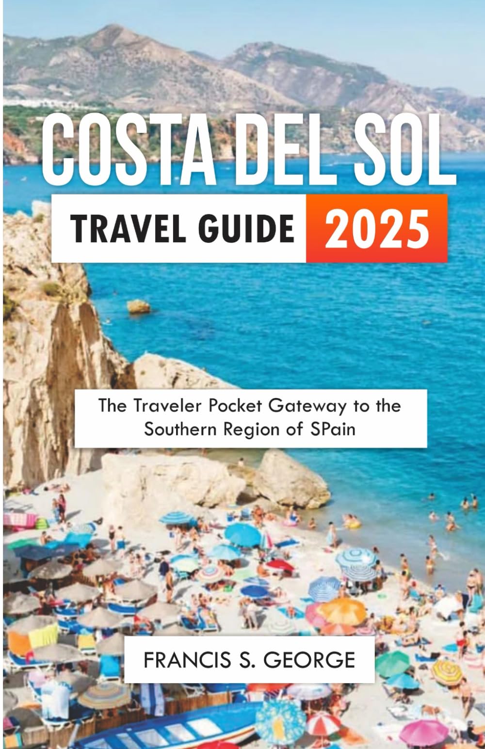 COSTA DEL SOL TRAVEL GUIDE 2025: The Traveler Pocket Gateway to the Southern Region of Spain (The Travelogue Collection)