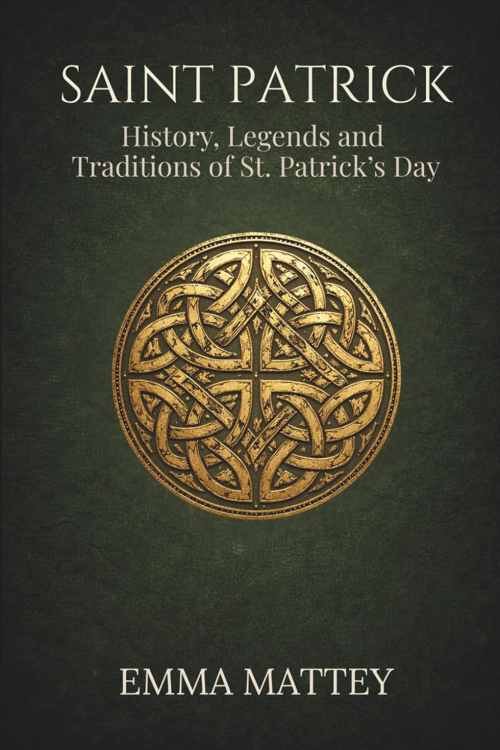 SAINT PATRICK - History, Legends and Traditions of St. Patrick’s Day: Origins, symbols, and meanings of a millennia-old tradition (Tradizioni & Folklore)