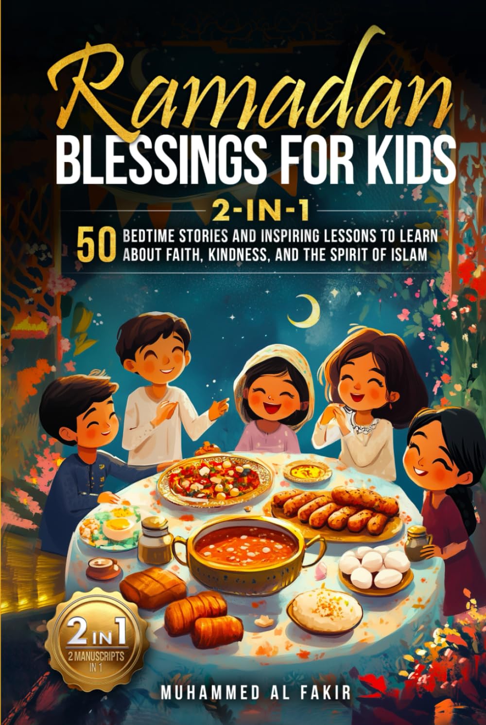 Ramadan Blessings for Kids 2-in-1: 50 Bedtime Stories and Inspiring Lessons to Learn About Faith, Kindness, and the Spirit of Islam