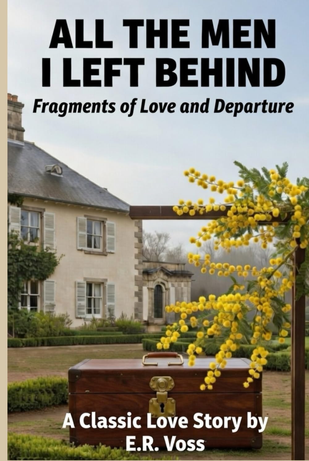ALL THE MEN I LEFT BEHIND Fragments of Love and Departure