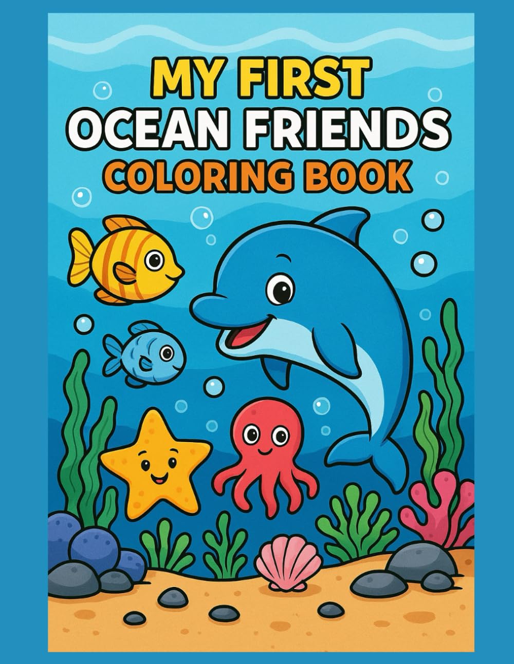 My First Ocean Friends Coloring Book: Cute Sea Animal Coloring Pages for Toddlers Ages 2–4