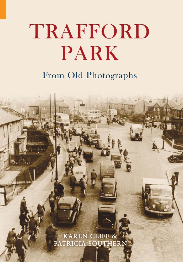 Trafford Park From Old Photographs by Patricia Southern, Kare... - 9781848680814