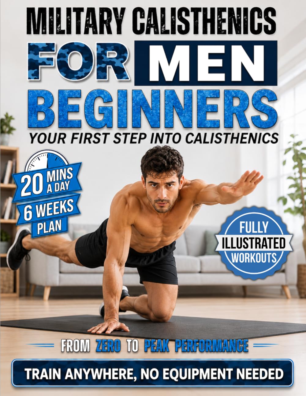 Military Calisthenics for Men Beginners: 20-Minute-a-Day Workouts to Build Strength and Get Lean | Train Anywhere, No Equipment Needed
