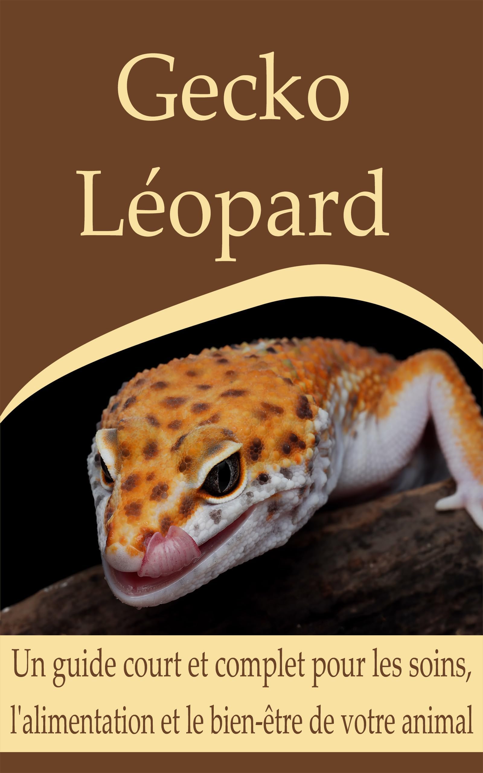 Gecko Léopard: Un guide court et complet pour les soins, l'alimentation et le bien-être de votre animal (French Edition)