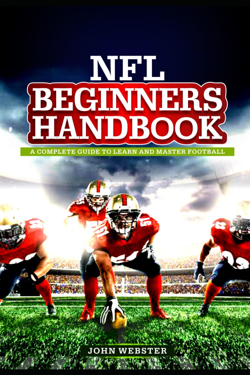 NFL BEGINNER’S Handbook: A Complete Guide to Learn and Master Football
