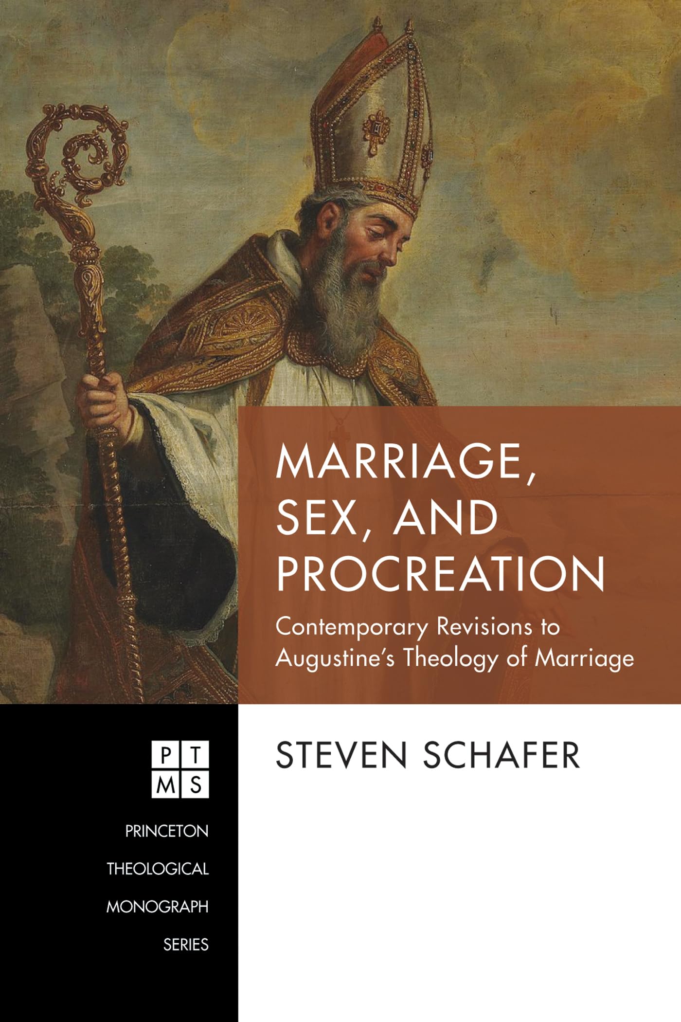 Marriage, Sex, and Procreation: Contemporary Revisions to Augustine’s Theology of Marriage: 240 (Princeton Theological Monograph)