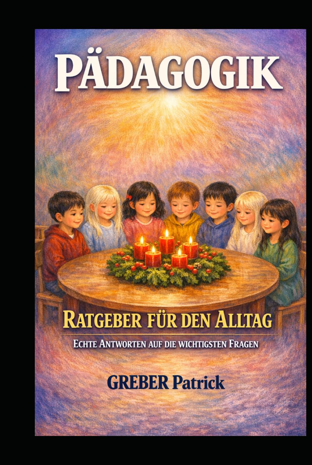 Pädagogik - Ratgeber für den Alltag: Echte Antworten auf die wichtigsten Fragen