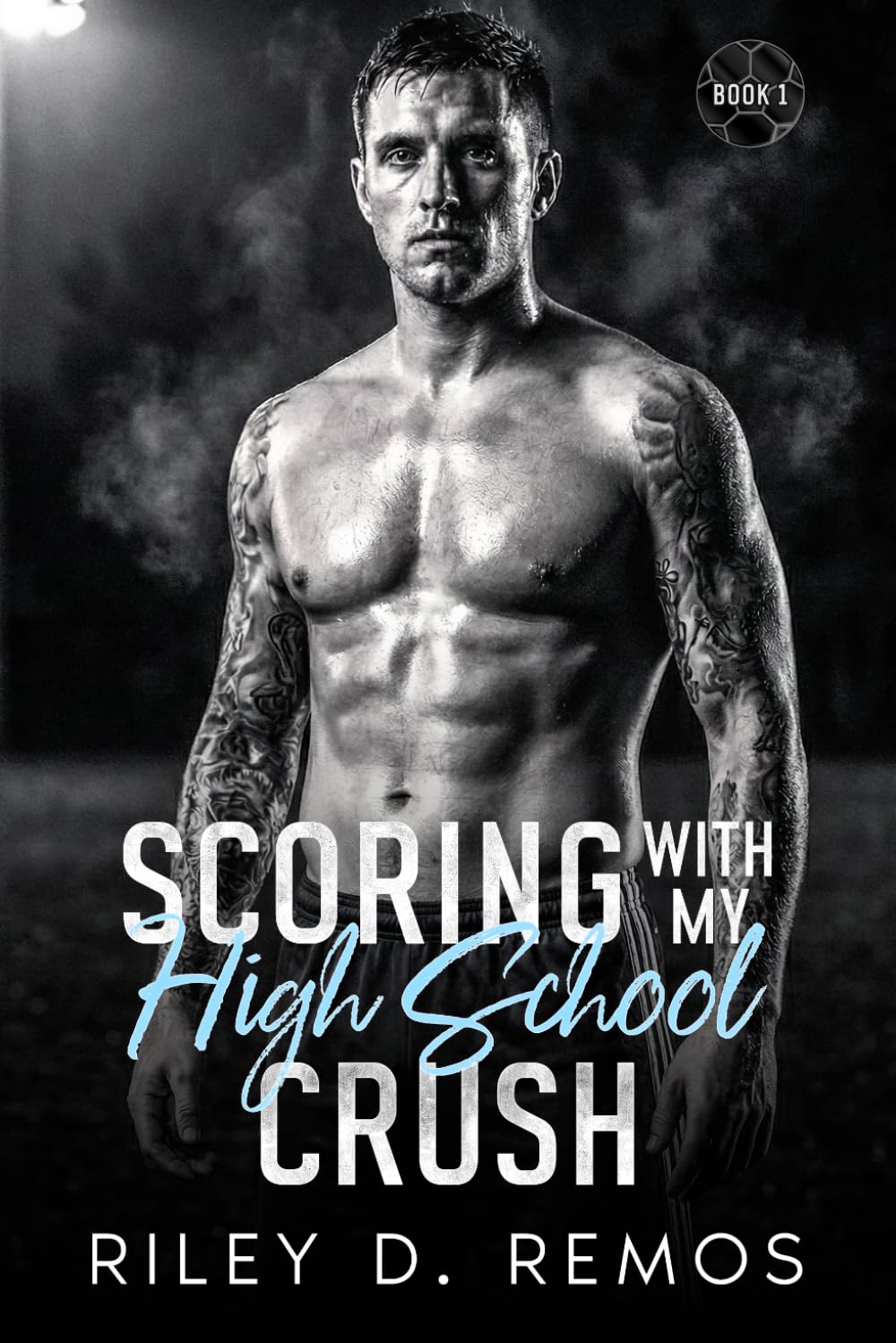 Scoring with my High School Crush: A Small Town Second Chance Soccer Romance (Scoring Hearts Series - An American Soccer Romance)