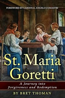 St. Maria Goretti: A Journey into Forgiveness and Redemption (Saint Maria Goretti: Her Life and Times)