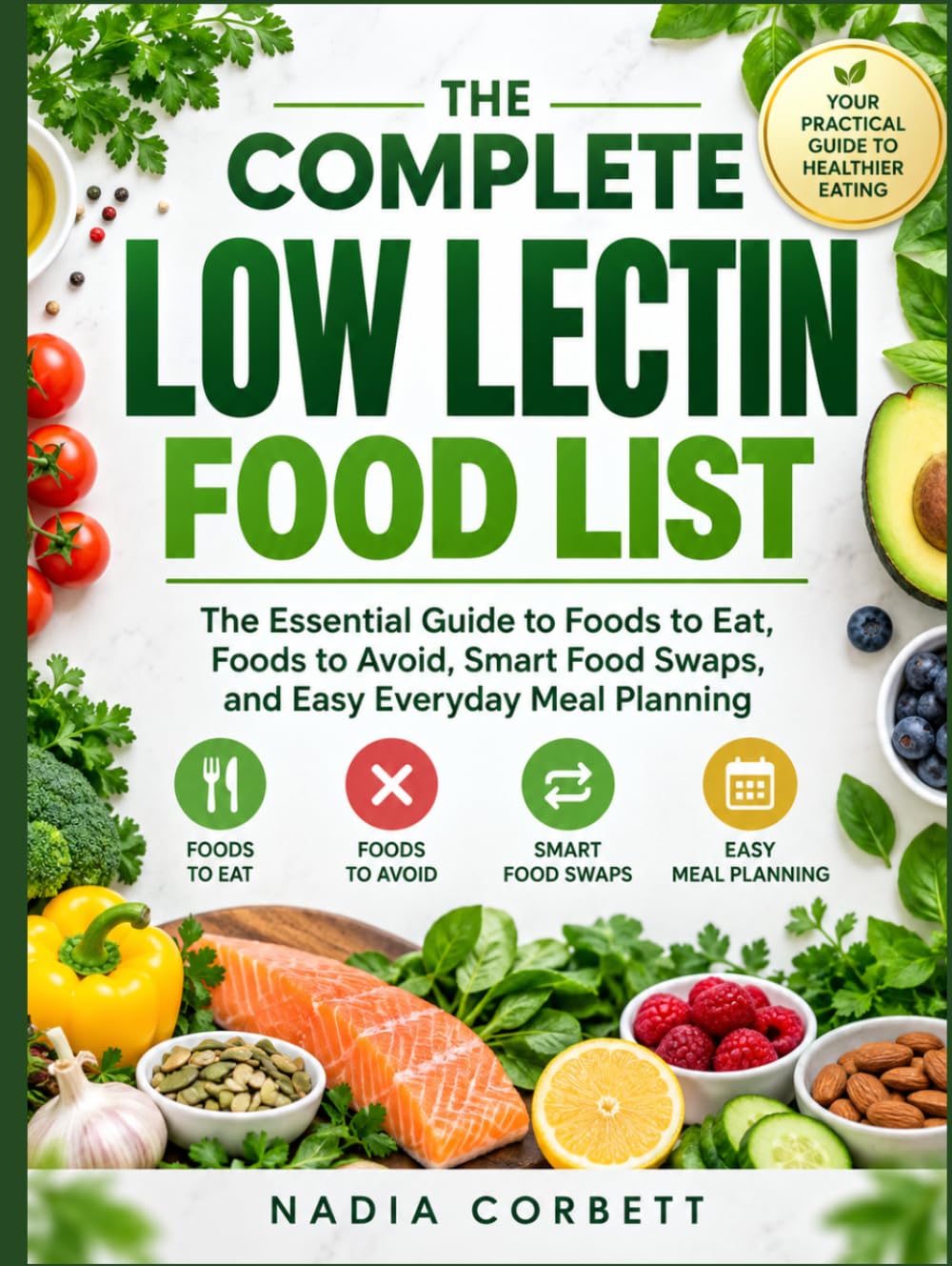 The Complete Low Lectin Food List: The Essential Guide to Foods to Eat, Foods to Avoid, Smart Food Swaps, and Easy Everyday Meal Planning