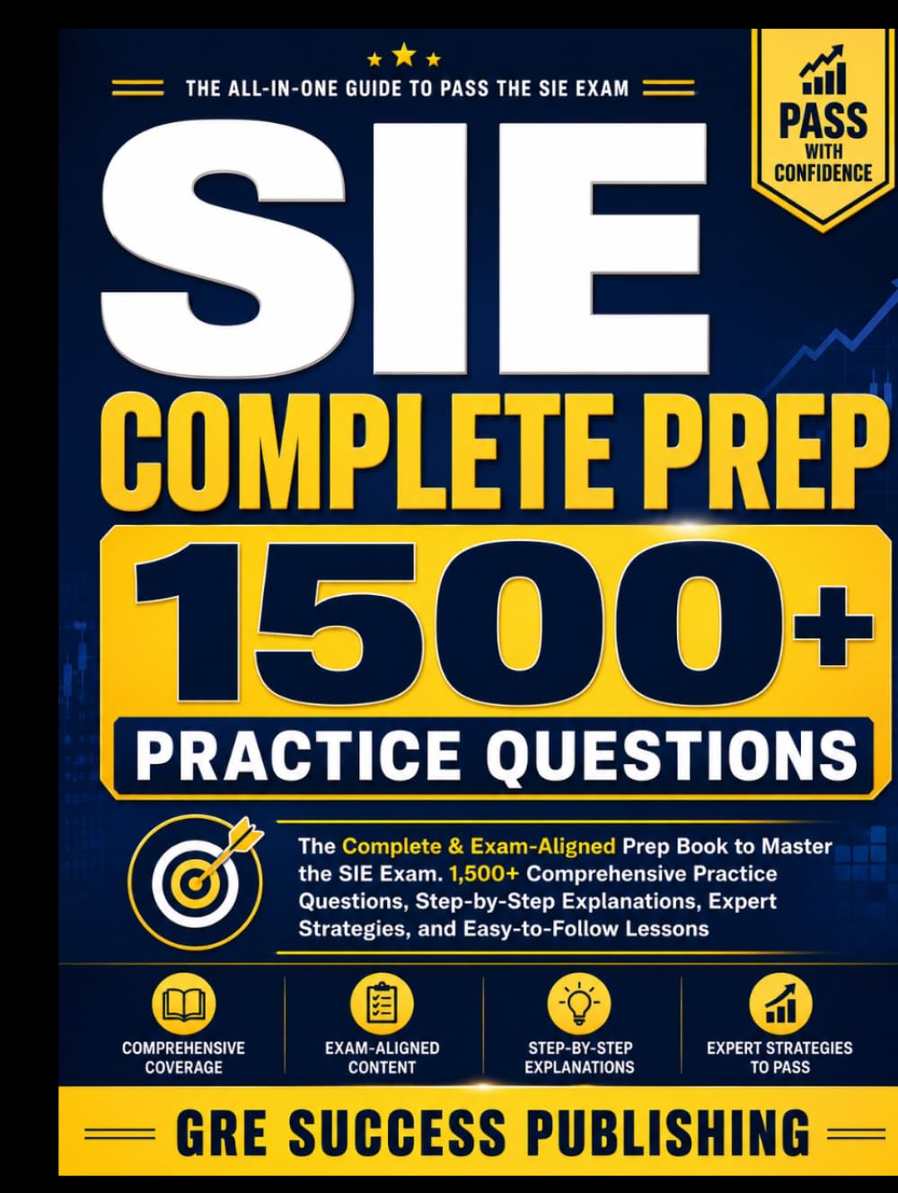SIE Complete Prep: The Complete & Exam-Aligned Prep Book to Master the SIE Exam. 1,500+ Comprehensive Practice Questions, Step-by-Step Explanations, Expert Strategies, and Easy-to-Follow Lessons