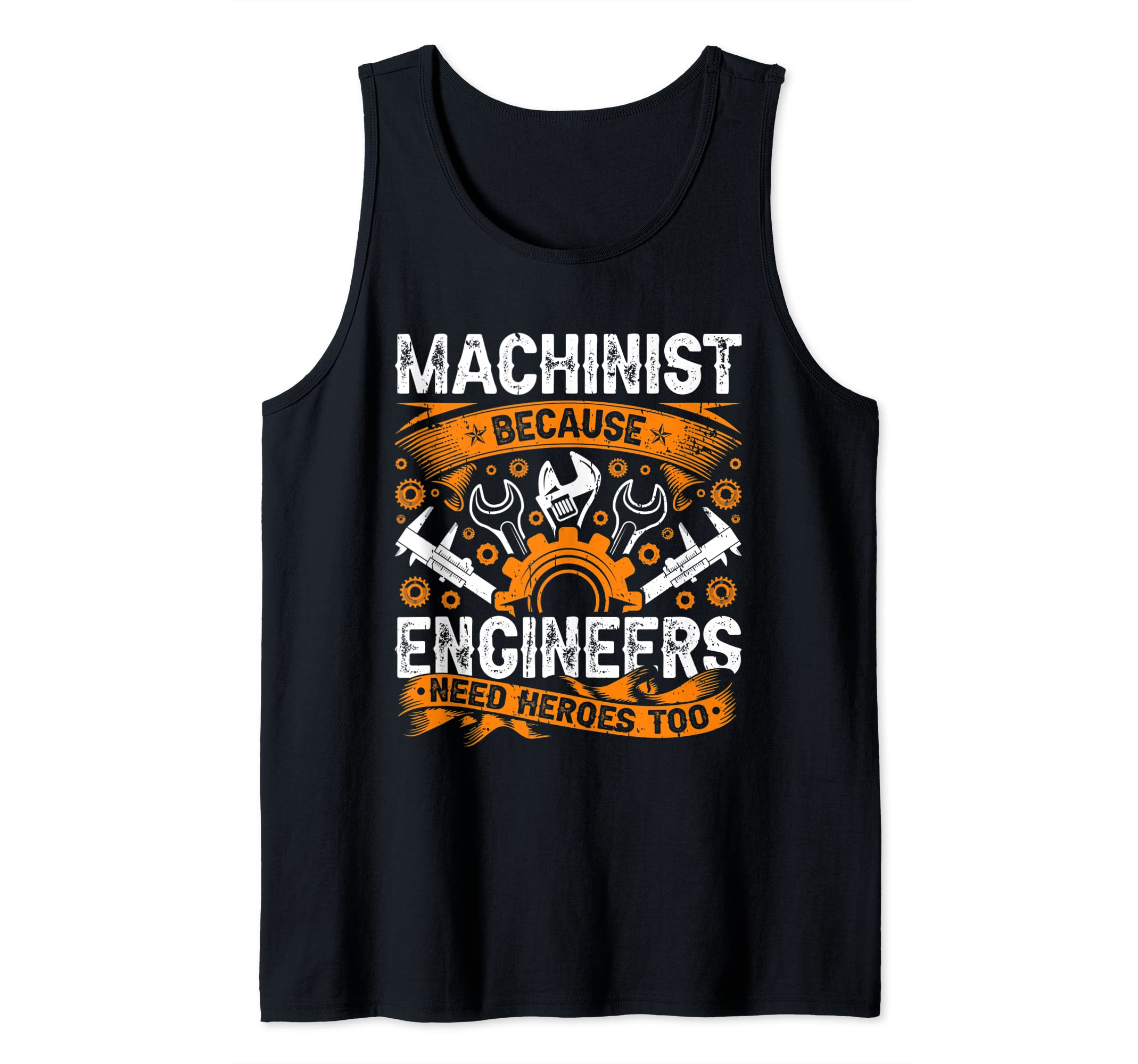 CNC Machinist Apparel For Industrial WorkersMachinist Because Engineers Need Heroes Too CNC Machinist Tank Top