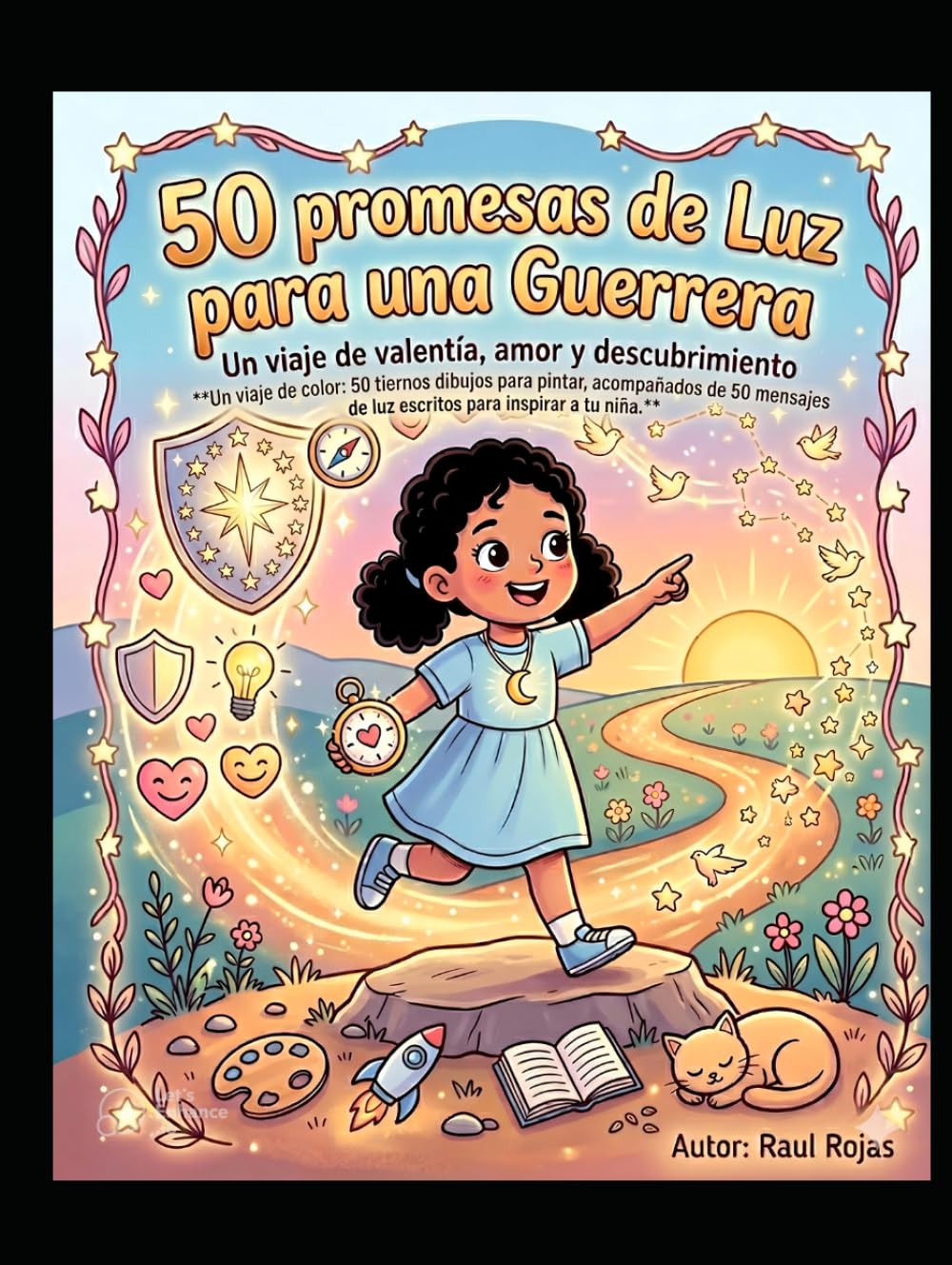 50 promesas de Luz para una Guerrera Un viaje de valentía, amor y descubrimiento.: 50 tiernos dibujos para pintar, acompañados de 50 mensajes de luz escritos para inspirar a tu niña.