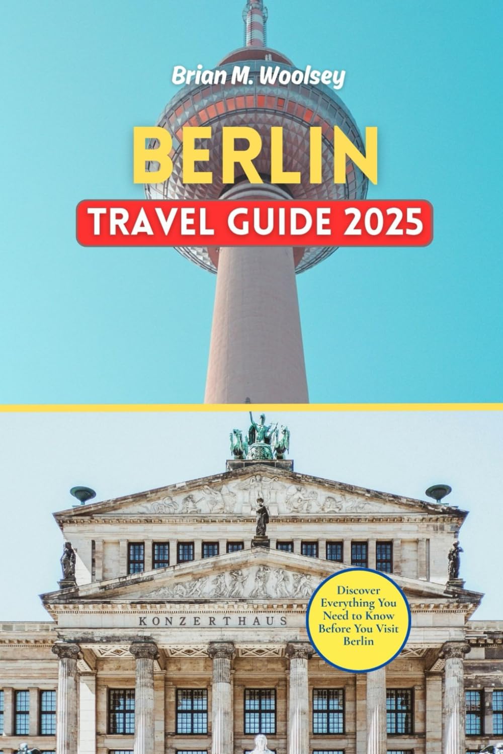 Berlin Travel Guide 2025: Discover Everything You Need to Know Before You Visit Berlin