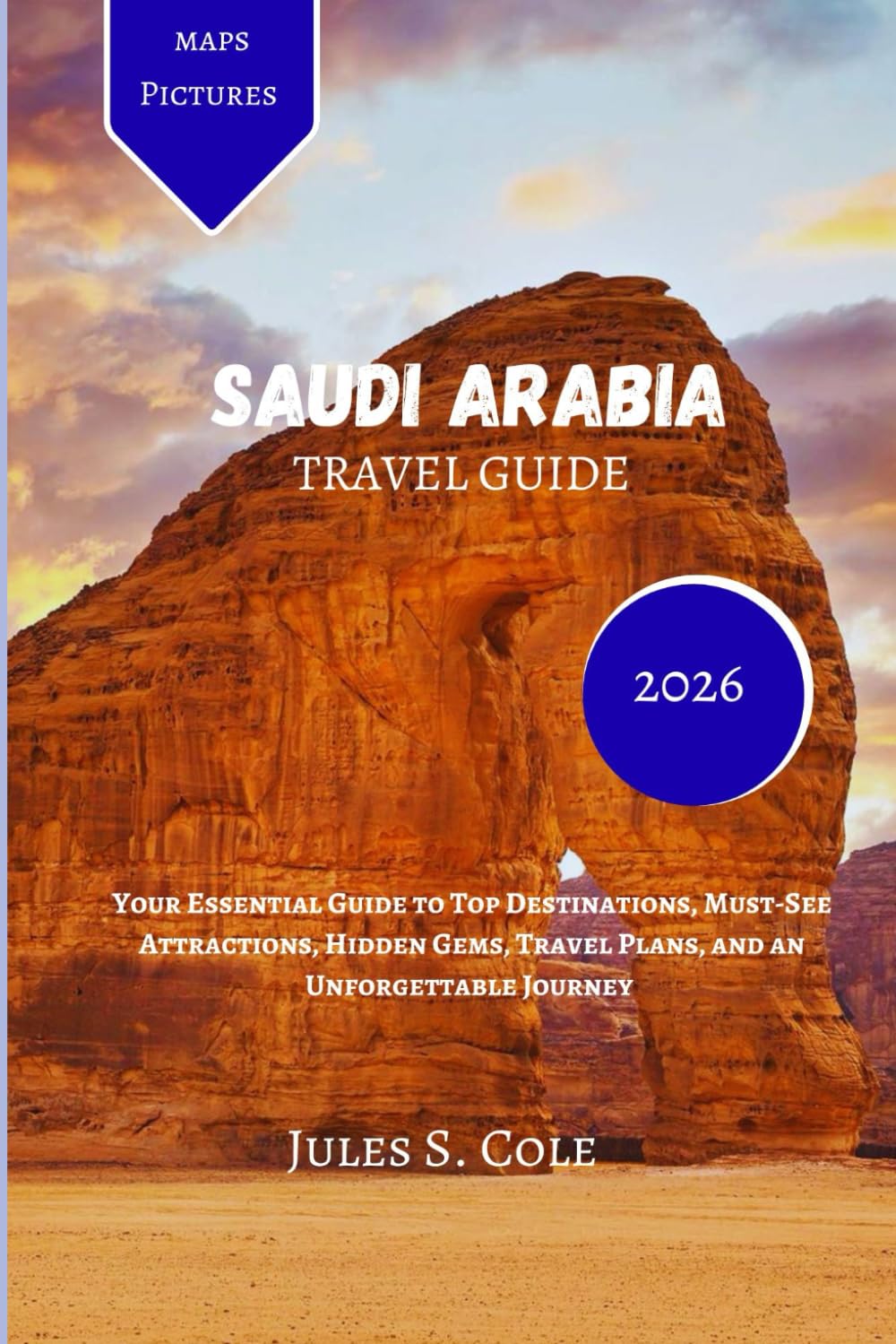 SAUDI ARABIA Travel guide 2026: Your Essential Guide to Top Destinations, Must-See Attractions, Hidden Gems, Travel Plans, and an Unforgettable Journey