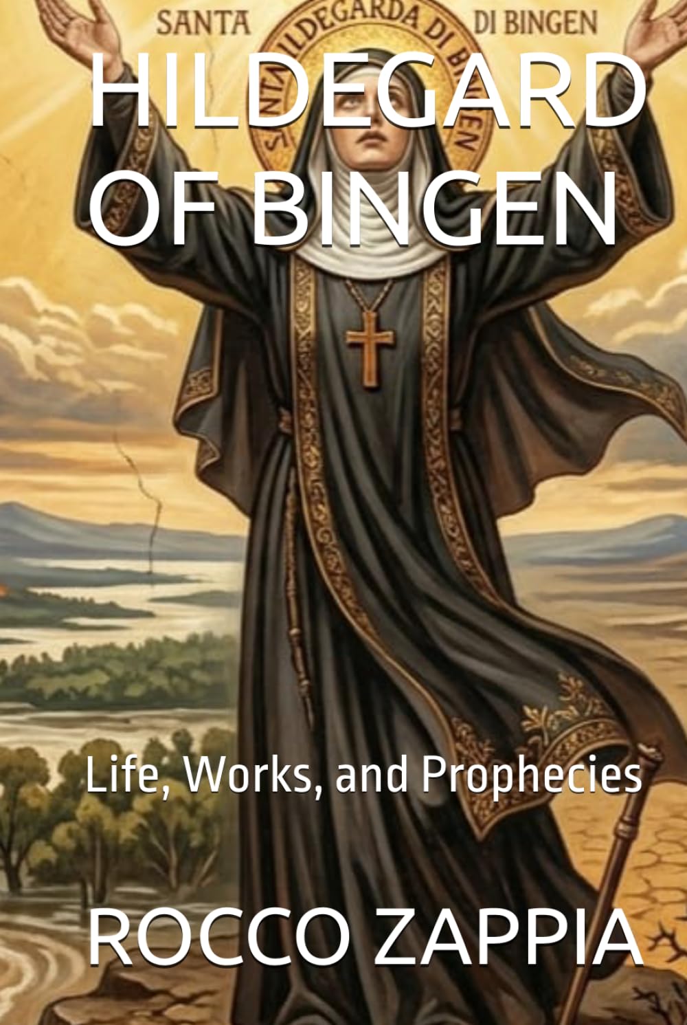 HILDEGARD OF BINGEN: Life, Works, and Prophecies (MEDICINA SPIRITUALE)