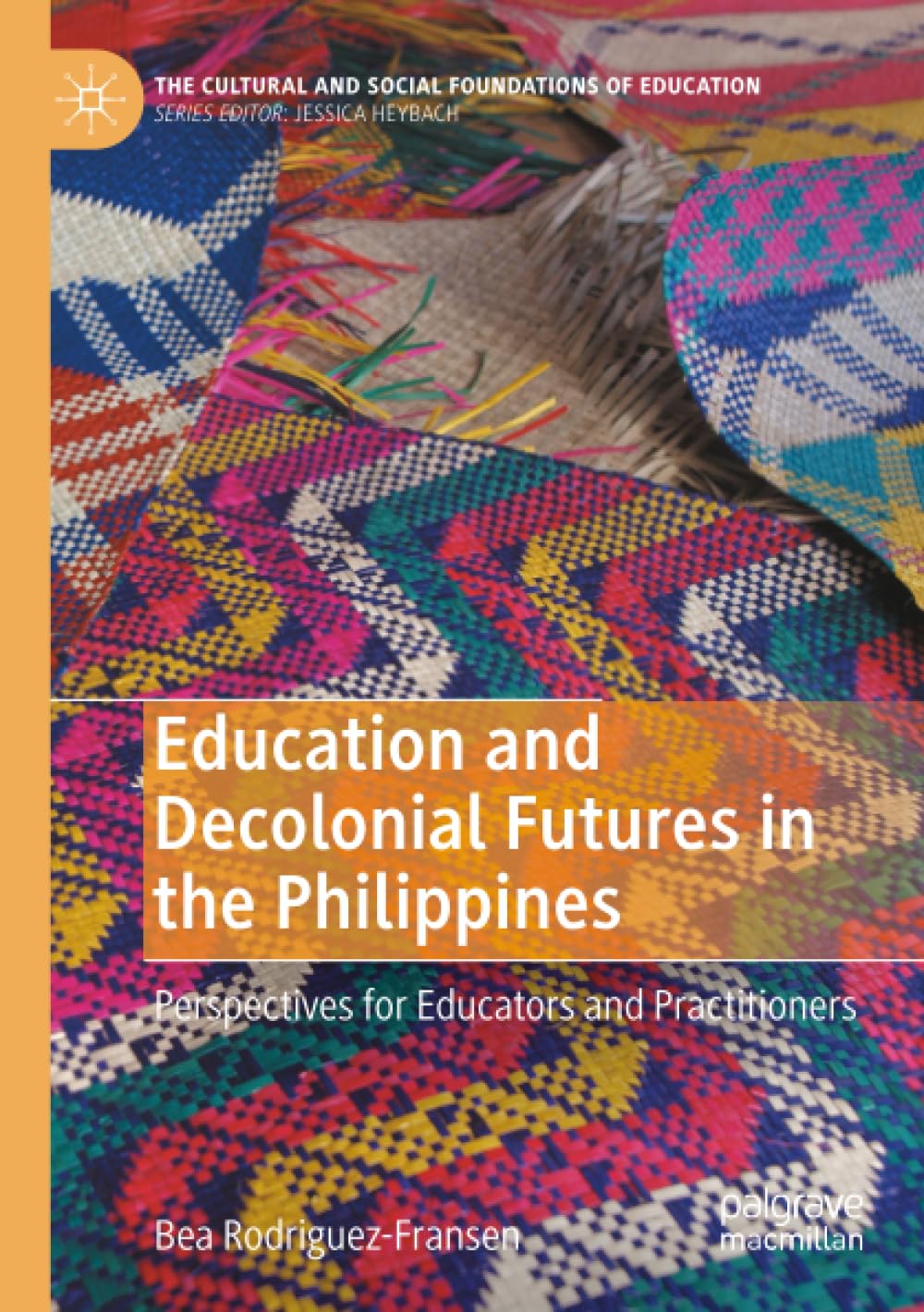 Education and Decolonial Futures in the Philippines: Perspectives for Educators and Practitioners (The Cultural and Social Foundations of Education)