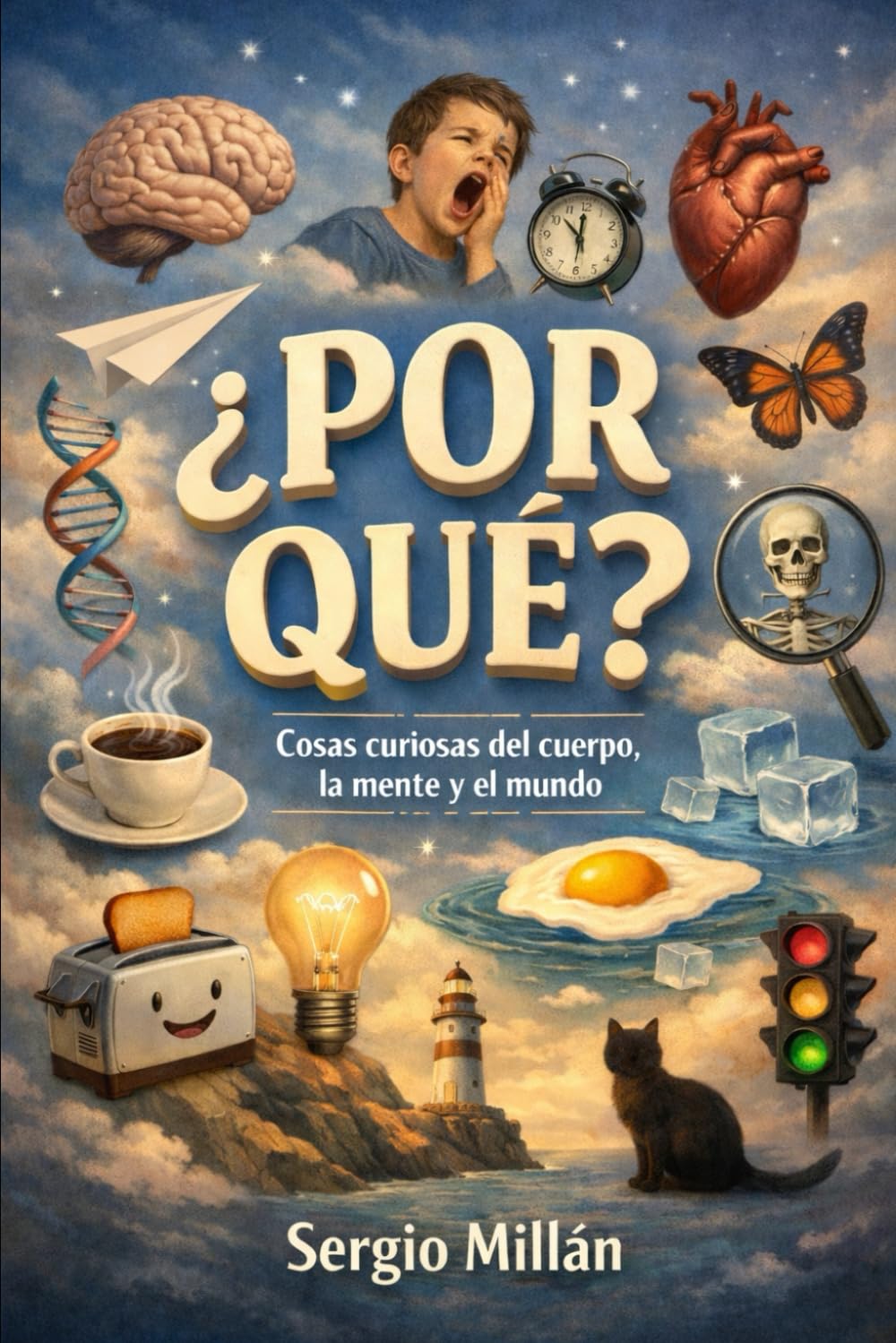 El porqué de las cosas: Cosas curiosas del cuerpo, la mente y el mundo
