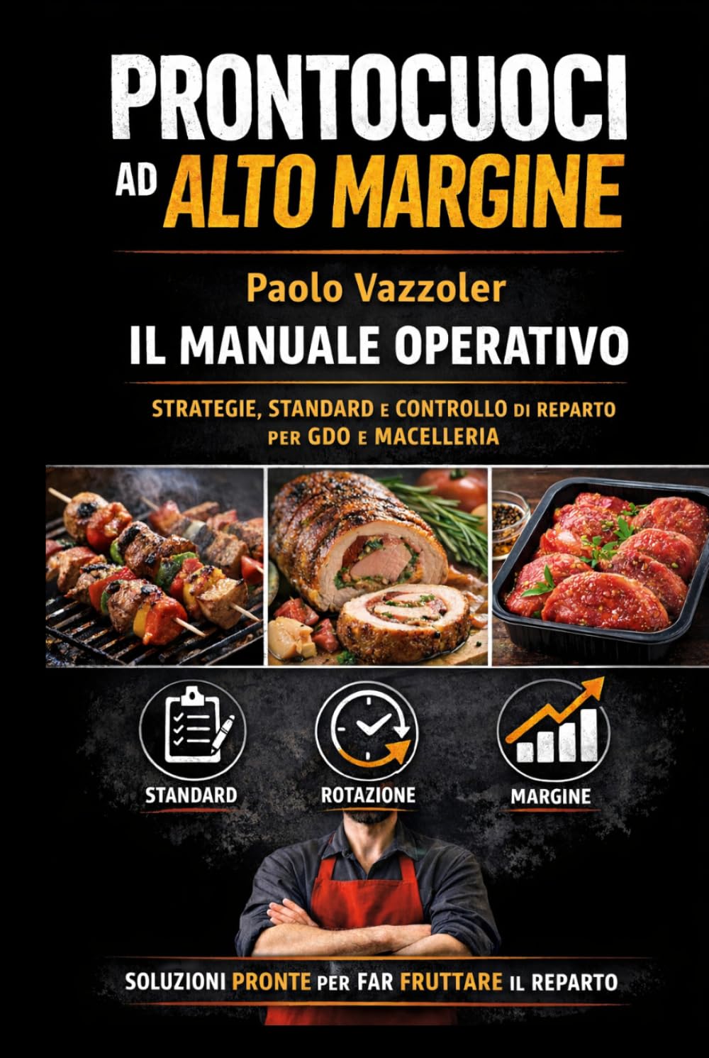 Prontocuoci ad alto margine: manuale operativo.: Strategie, standard e controllo del prontocuoci per aumentare margine e rotazione in GDO e macelleria (La Collana Manuali Banco Carne)