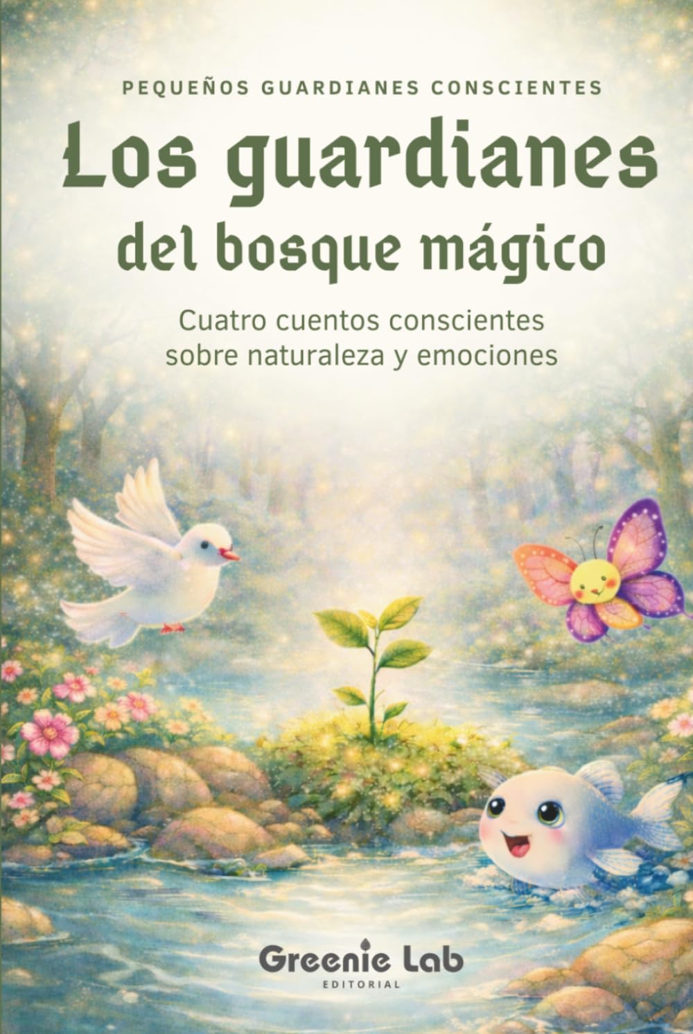 Los guardianes del bosque mágico: Cuentos infantiles sobre emociones y naturaleza: Historias para aprender paciencia, calma y valentía – Libro para ... 2 a 8 años (Pequeños guardianes conscientes)