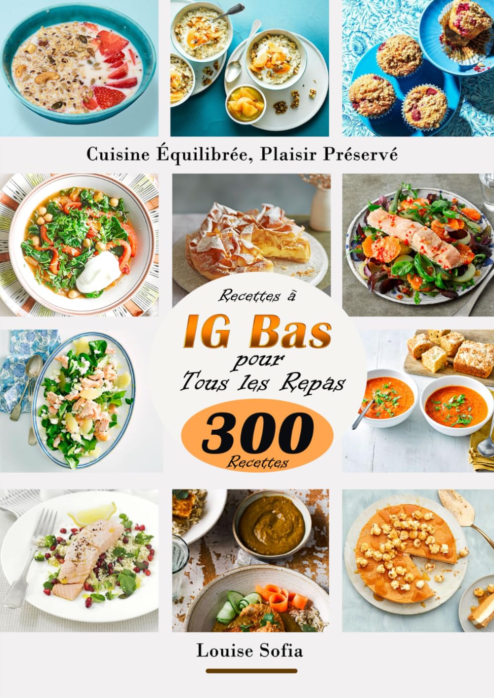 Cuisine Équilibrée : 300 Recettes à IG Bas pour Tous les Repas