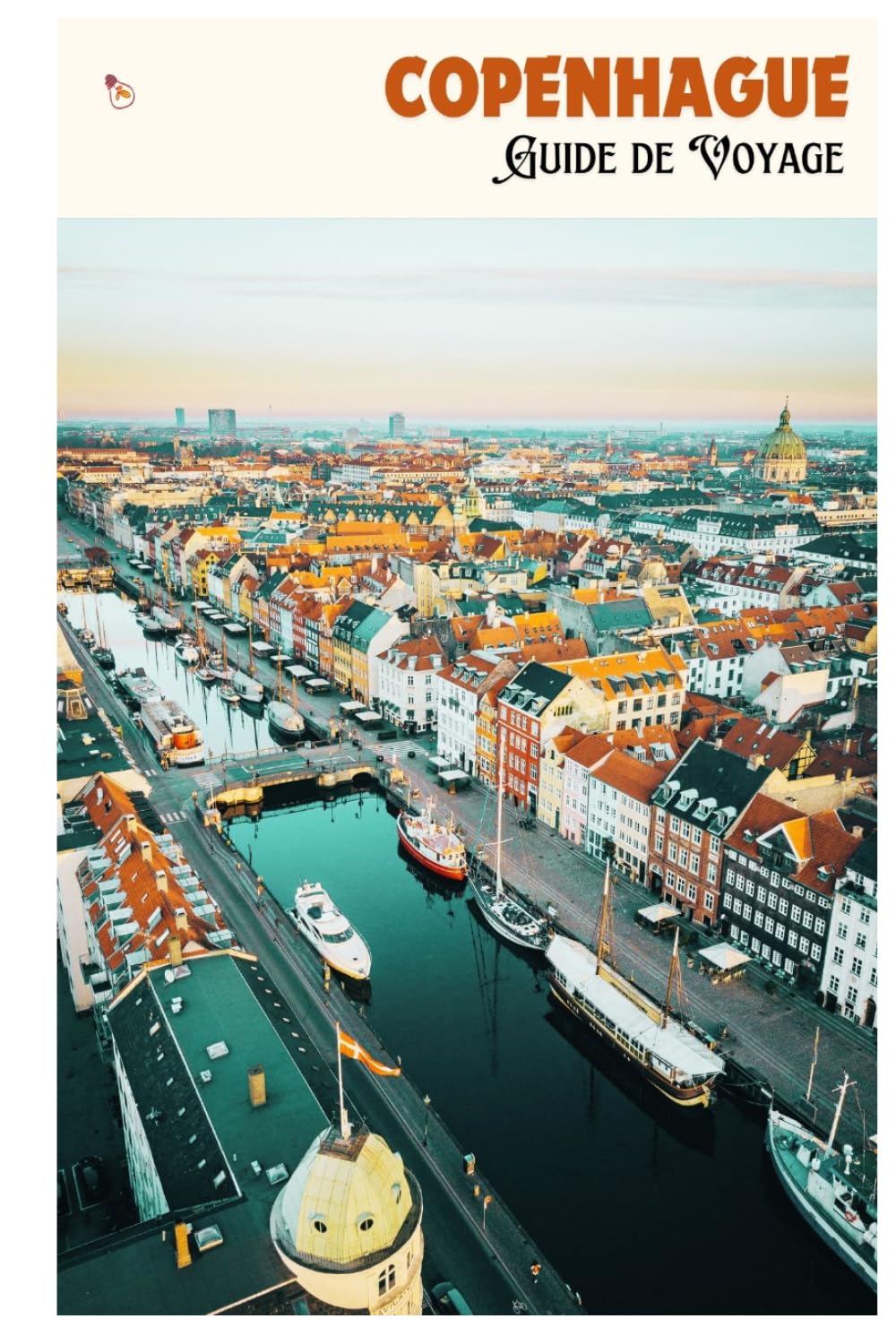 Copenhague Guide de Voyage: Attractions, musées, gastronomie, hébergement, excursions et itinéraires