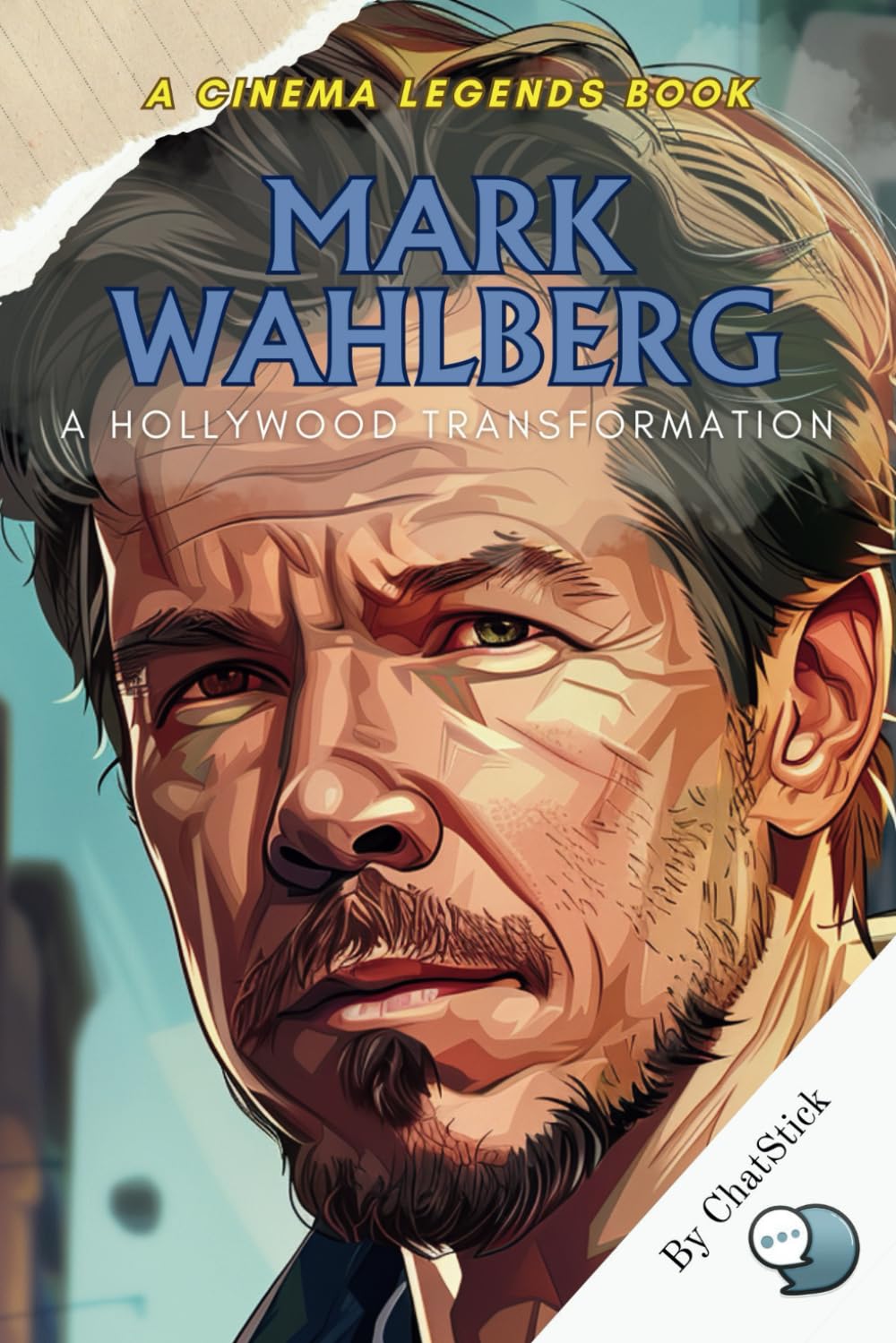 Mark Wahlberg: A Hollywood Transformation: The Journey from Streetwise Rebel to Movie Mogul (Cinema Legends: The Journey of 100 Stars)