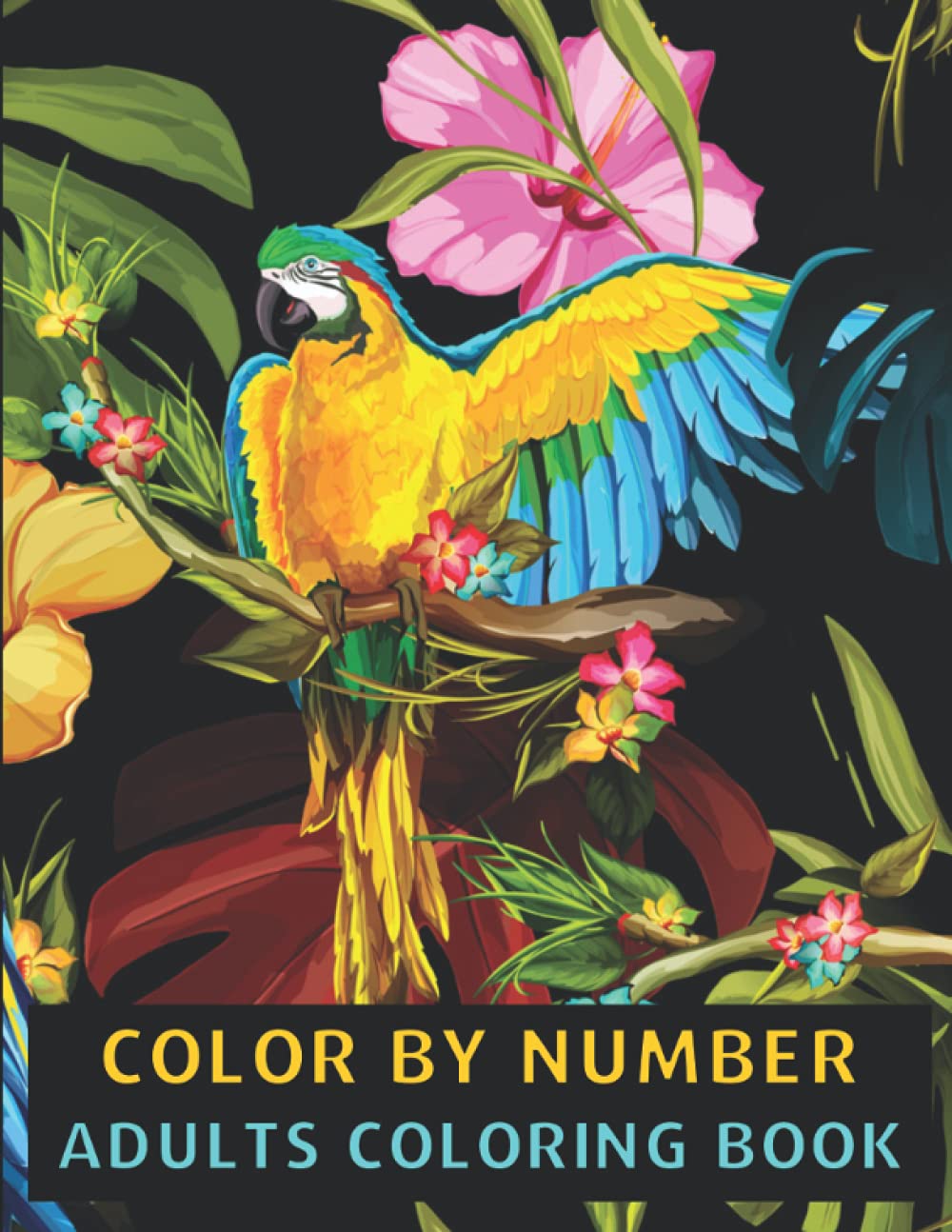 Color By Number Adults Coloring Book: Animals, Butterfly, Flower & Birds Color By Numbers Coloring Book For Adult