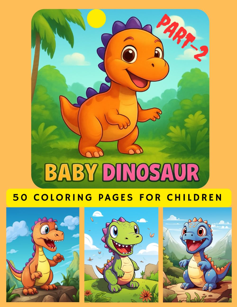 Baby Dinosaurs Coloring Book for Kids: Cute & Adorable Baby Dinos | Fun Coloring Book for Toddlers Ages 3–8 (Baby Dinosaur Coloring Adventure Series)