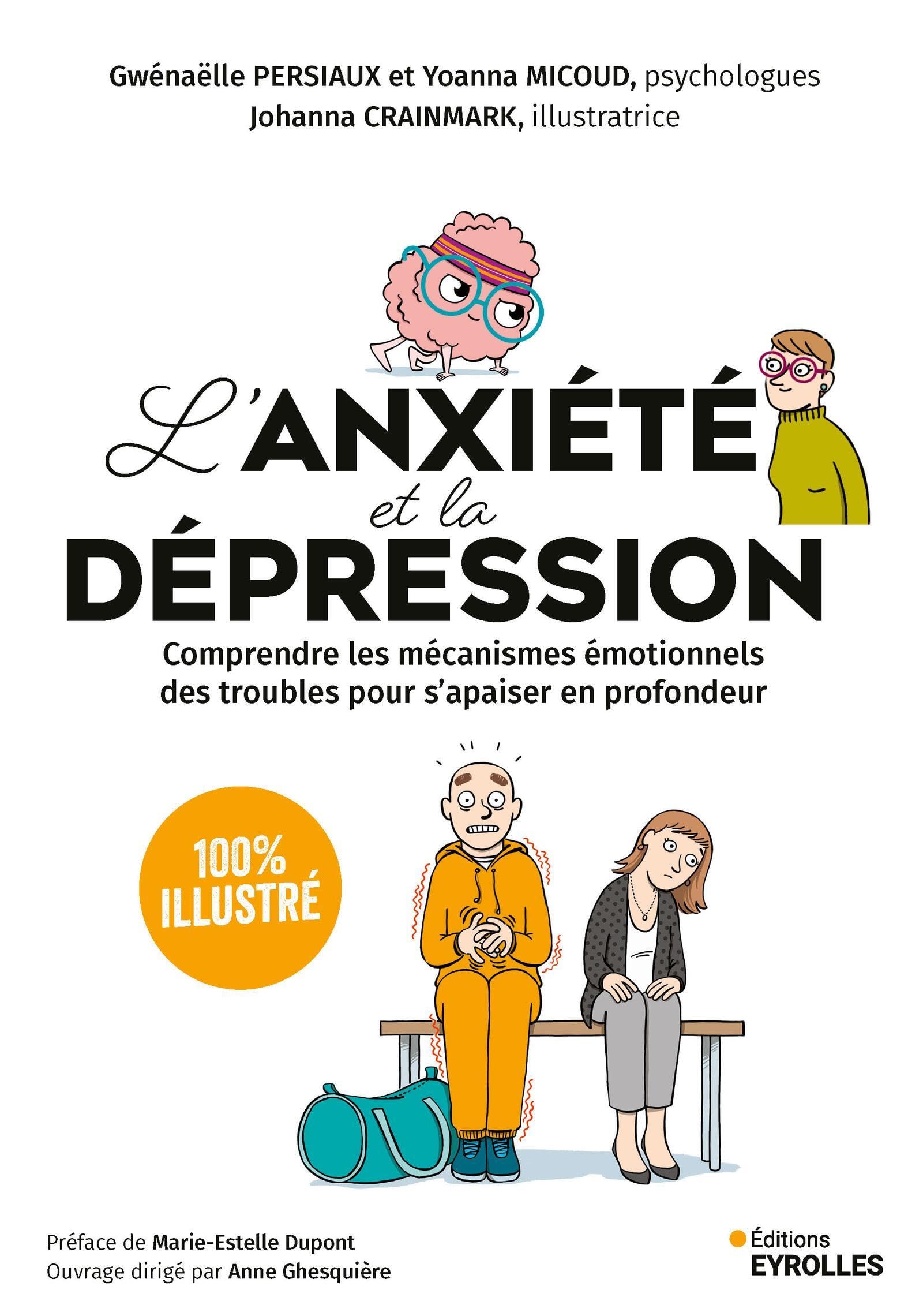L'anxiété et la dépression - 100 % illustré: Comprendre les mécanismes émotionnels des troubles pour s'apaiser en profondeur